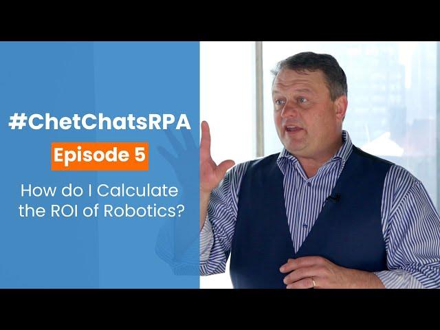 #ChetChatsRPA E5: How do I Calculate the ROI of Robotics?