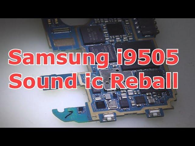 Samsung S4 i9505 Sound ic Reball