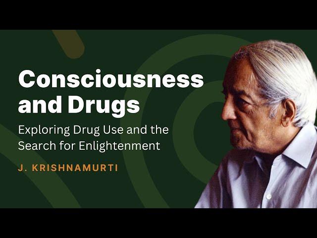 Seeking Enlightenment through Drug Use | J. Krishnamurti