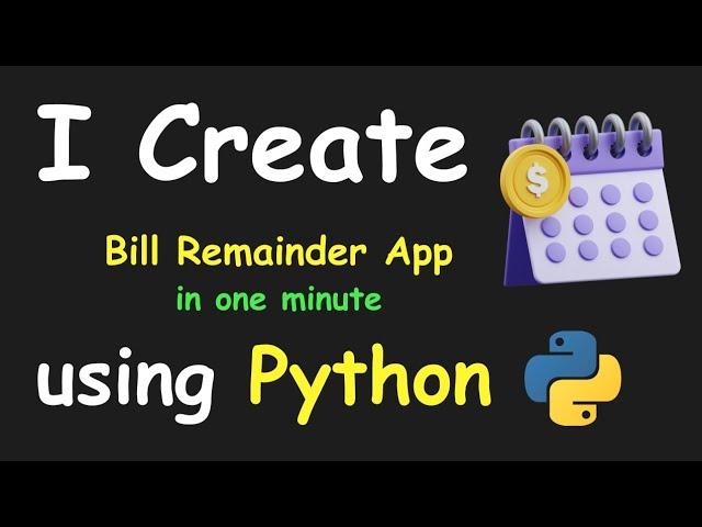 I CREATE BILL REMAINDER APP IN 1 MIN USING PYTHON & LEARN PYTHON BY BUILDING SIMPLE PROJECTS