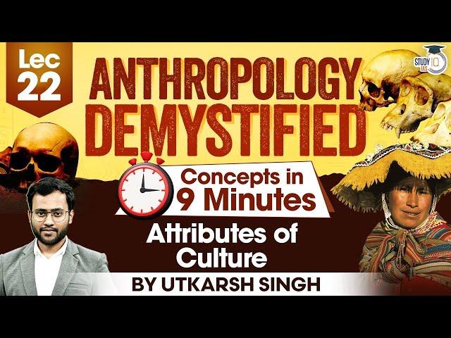 UPSC Anthropology Optional | Lec 22: Attributes of Culture | UPSC Mains | StudyIQ IAS