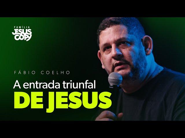 A ENTRADA TRIUNFAL DE JESUS | Fábio Coelho