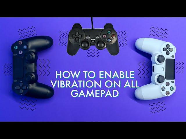 HOW TO ENABLE VIBRATION ON ALL GAMEPAD (WIRED OR WIRELESS) - 2021 HD