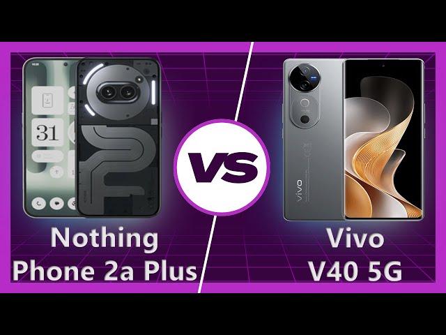 Vivo V40 vs Nothing Phone 2a Plus | Compare SmartPhones | comparison#1