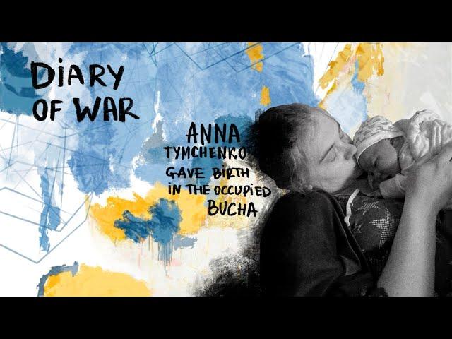 Anna Tymchenko — gave birth in the occupied Bucha / Diary of WAR