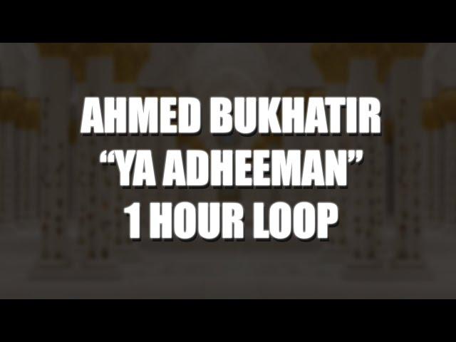 Ahmed Bukhatir - Ya Adheeman | 1 HOUR LOOP