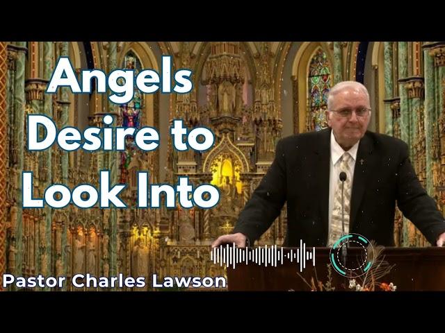 Angels Desire to Look Into - Pastor Charles Lawson Semons