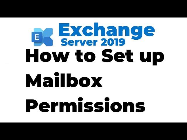 47. Setting up Mailbox Permissions in Exchange 2019