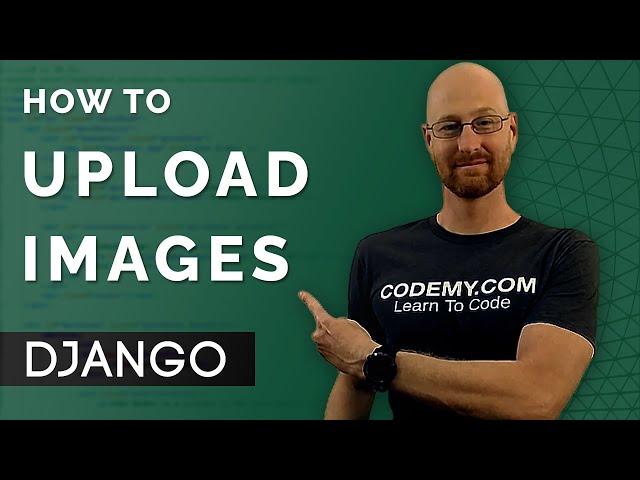 Upload Images To Django - Django Wednesdays #38