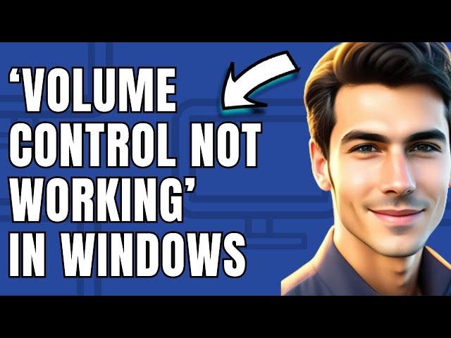 How to Fix ‘Volume Control Not Working’ in Windows 10