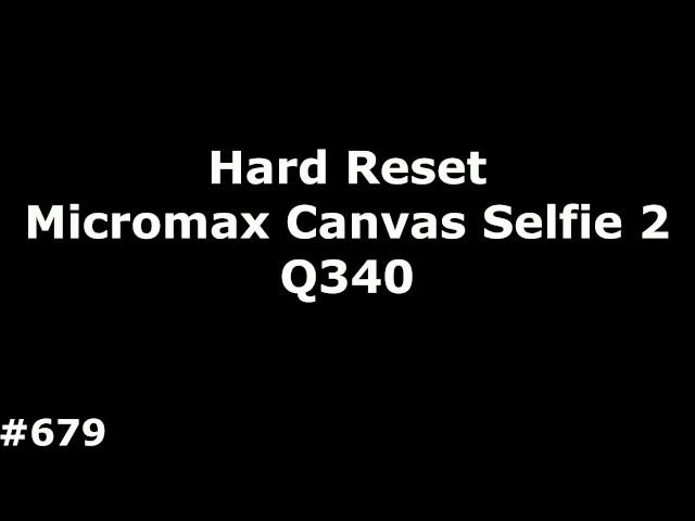 Reset Micromax Q340 (Hard Reset Micromax Q340 Canvas Selfie 2)