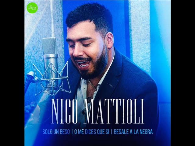 Nico Mattioli  - Solo un beso - O me dices que si - Besale a la negra