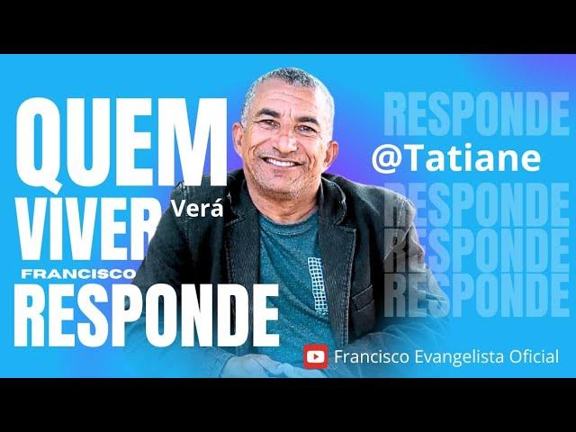 Senhora Tatiane quem viver verá quem é o Evangelista Francisco pela verdade.