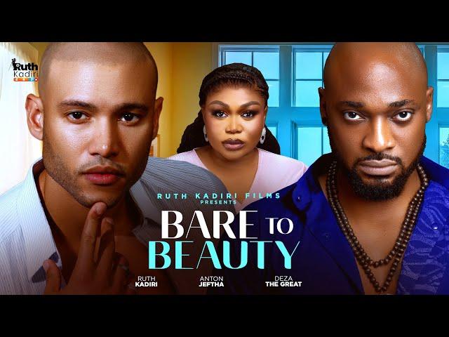 BARE TO BEAUTY - ANTON JEFTHA DEZA THE GREAT RUTH KADIRI