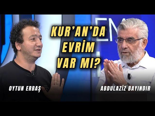 Kur'an'da Evrim Var mı? l Abdulaziz Bayındır ve Oytun Erbaş | Hasan Basri Akdemir