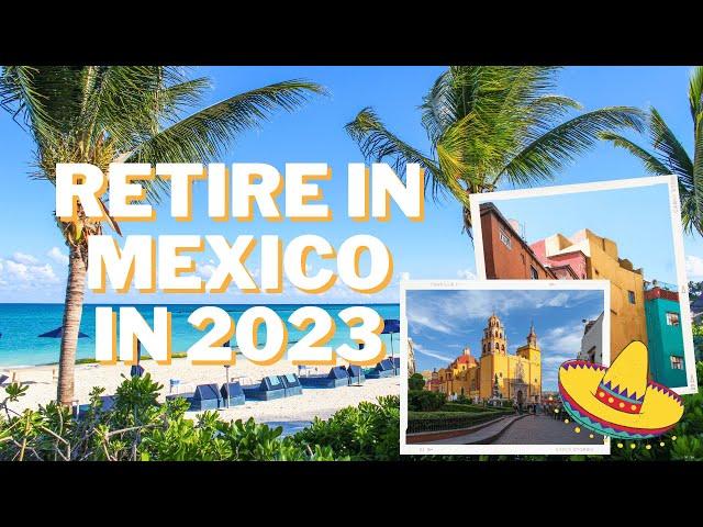 Retire in Mexico: Best Places to Live in 2023