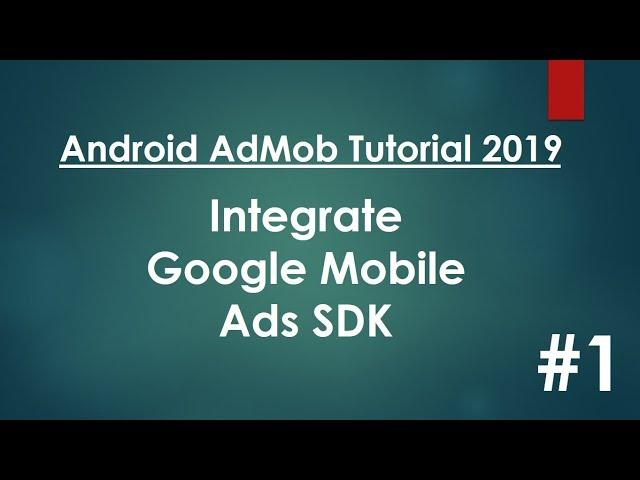 Android AdMob Tutorial 2019 - 01 - Integrate Google Mobile Ads SDK