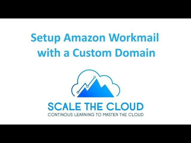 Setup Amazon WorkMail with a Custom Domain