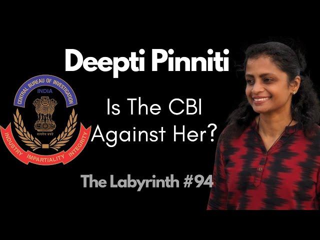 Deepti Pinniti: CBI Filed A Chargesheet & Seized Her Devices, BUT WHY? | The Labyrinth #94