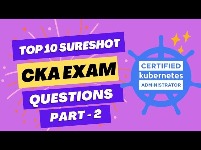 CKA Certification SURE SHOT  Questions | TOP 10 EXAM  Questions | Must watch before exam - PART 2