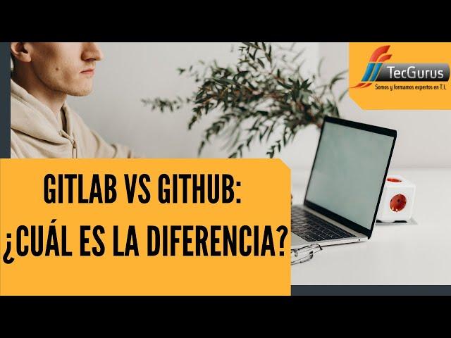 Gitlab vs Github: ¿Cuál es la Diferencia?