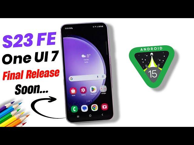 Samsung S23 FE Android 15 One UI 7 Update Release Date || S23 FE One UI 7 Release Date by Samsung