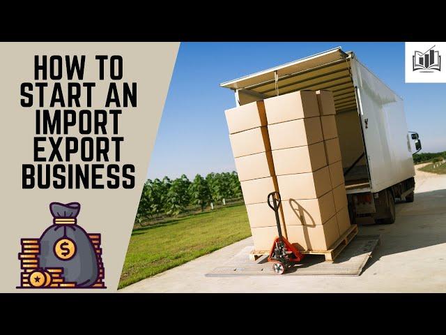 How to Start an Import Export Business | Starting an Import Export Company