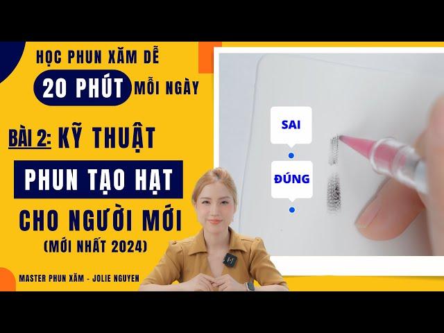 Series: HỌC PHUN XĂM DỄ 20 PHÚT MỖI NGÀY | Bài 2: Kỹ thuật phun tạo hạt cho người mới - Jolie Nguyen