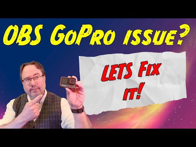 OBS And GoPro not working?  Let's fix it!  (and 4 other troubleshooting tips for GoPro's!)