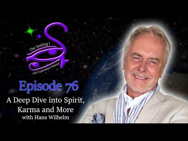 A Deep Dive into Spirit, Karma and More with Hans Wilhelm   / Seeking I