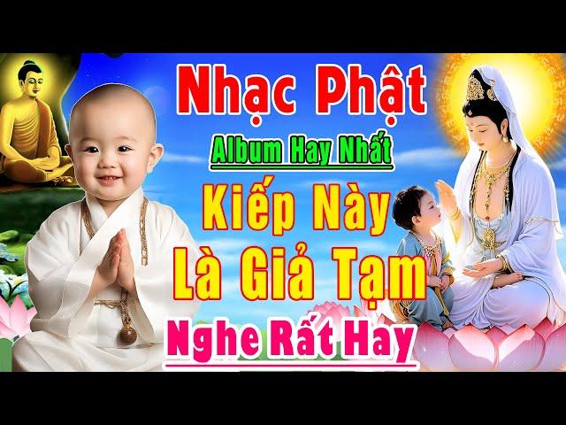 Nhạc Phật - Nhạc Phật Giáo - LK Nhạc Phật Giáo Hay Nhất 2024 #KIẾP NÀY LÀ GIẢ TẠM #NgheKhổNàoCũngQua