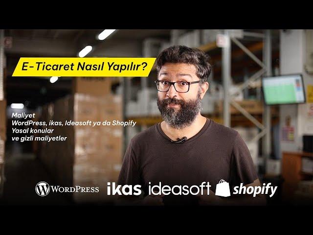 E Ticaret Nasıl Yapılır? Maliyet, WordPress, ikas, Ideasoft ya da diğerleri ve gizli masraflar