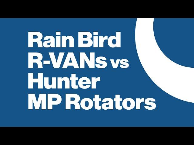 Rain Bird R-VANS Vs Hunter MP Rotators