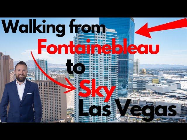 Walking from Fontainebleau to Sky Las Vegas high-rise condos - Las Vegas Real Estate