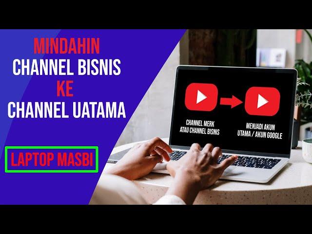 Easy Ways to Move Brand / Business Channels To Main Channel / Google Account Easily