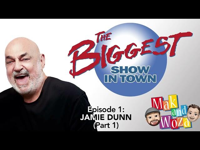 The Biggest Show In Town:                           Jamie Dunn Episode One