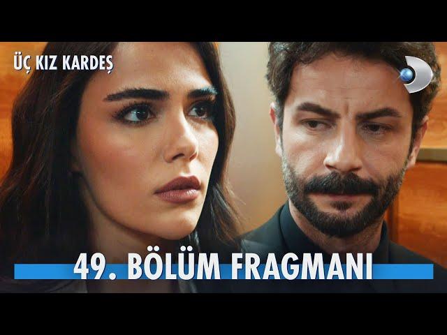 Üç Kız Kardeş 49. Bölüm Fragmanı