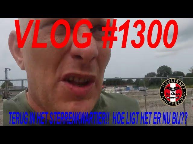 VLOG #1300 TERUG IN HET STERRENKWARTIER!!  HOE LIGT HET ER NU BIJ??