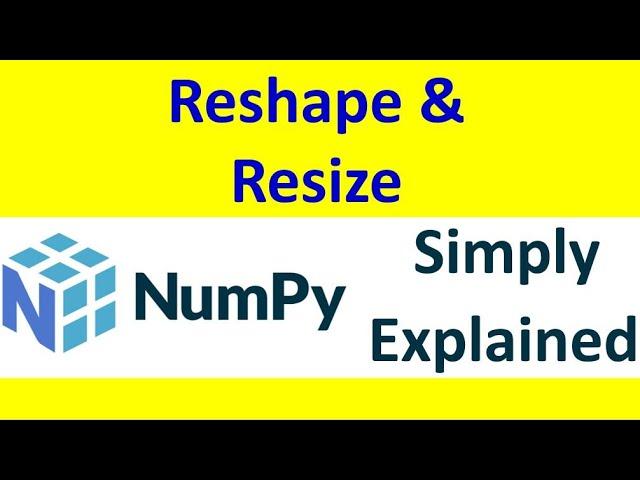 Numpy Reshape and Numpy Resize [Part -05 ]