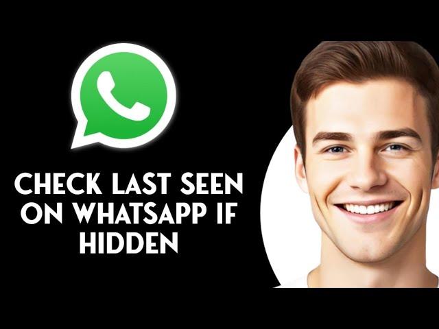 How To Check Last Seen On Whatsapp If Hidden (2024)