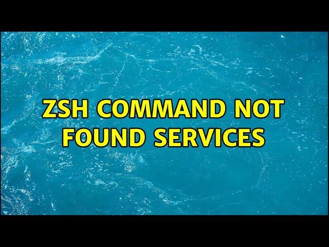 zsh: command not found: services (2 Solutions!!)