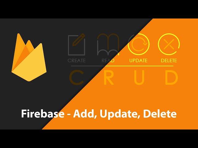 Firebase - Add, Delete, Update