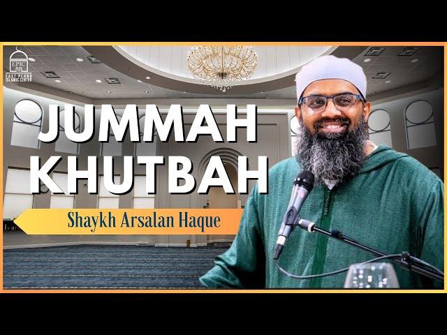 Shaykh Arsalan Haque | Jumuah Khutbah