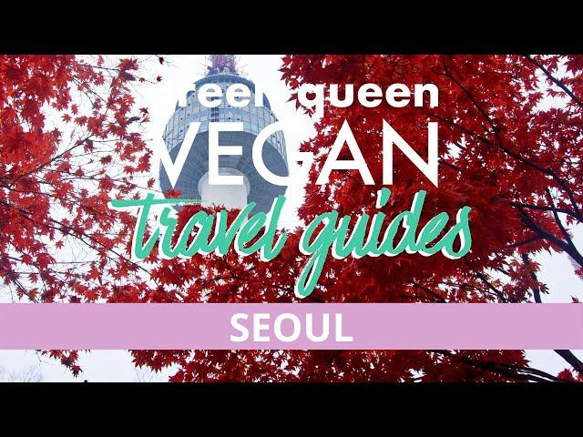 SEOUL VEGAN GUIDE - Best South Korea Plant-Based Restaurants   | Green Queen Vegan Travel Guides