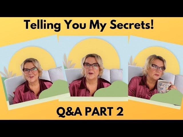 Telling You My Secrets!  Q&A Part 2