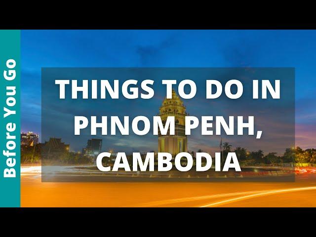 Phnom Penh Cambodia Travel Guide: 12 BEST Things To Do In Phnom Penh