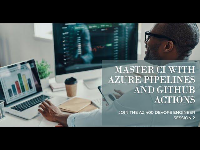 AZ 400 DevOps Engineer Session 2- Implement CI with Azure Pipelines and GitHub Actions