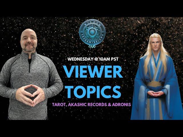 Viewer Topics with Adronis, Akashic Records, Tarot - Wisdom Transmissions Live!