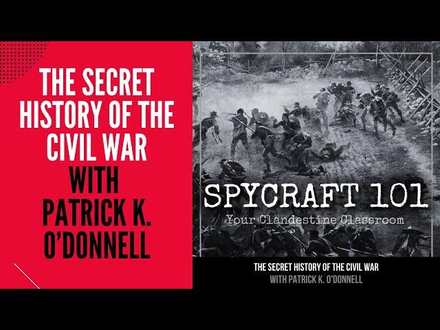 Podcast Episode #170 - The Secret History of the Civil War with Patrick K. O'Donnell