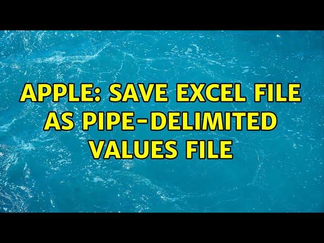 Apple: Save Excel file as pipe-delimited values file